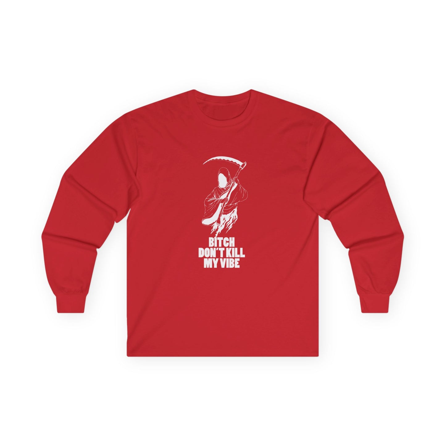 Bitch Don't Kill My Vibe - Long Sleeve