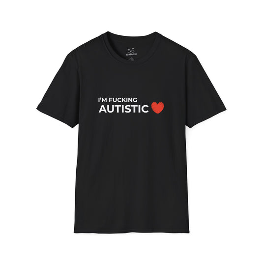 I'm Fucking Autistic - T-Shirt