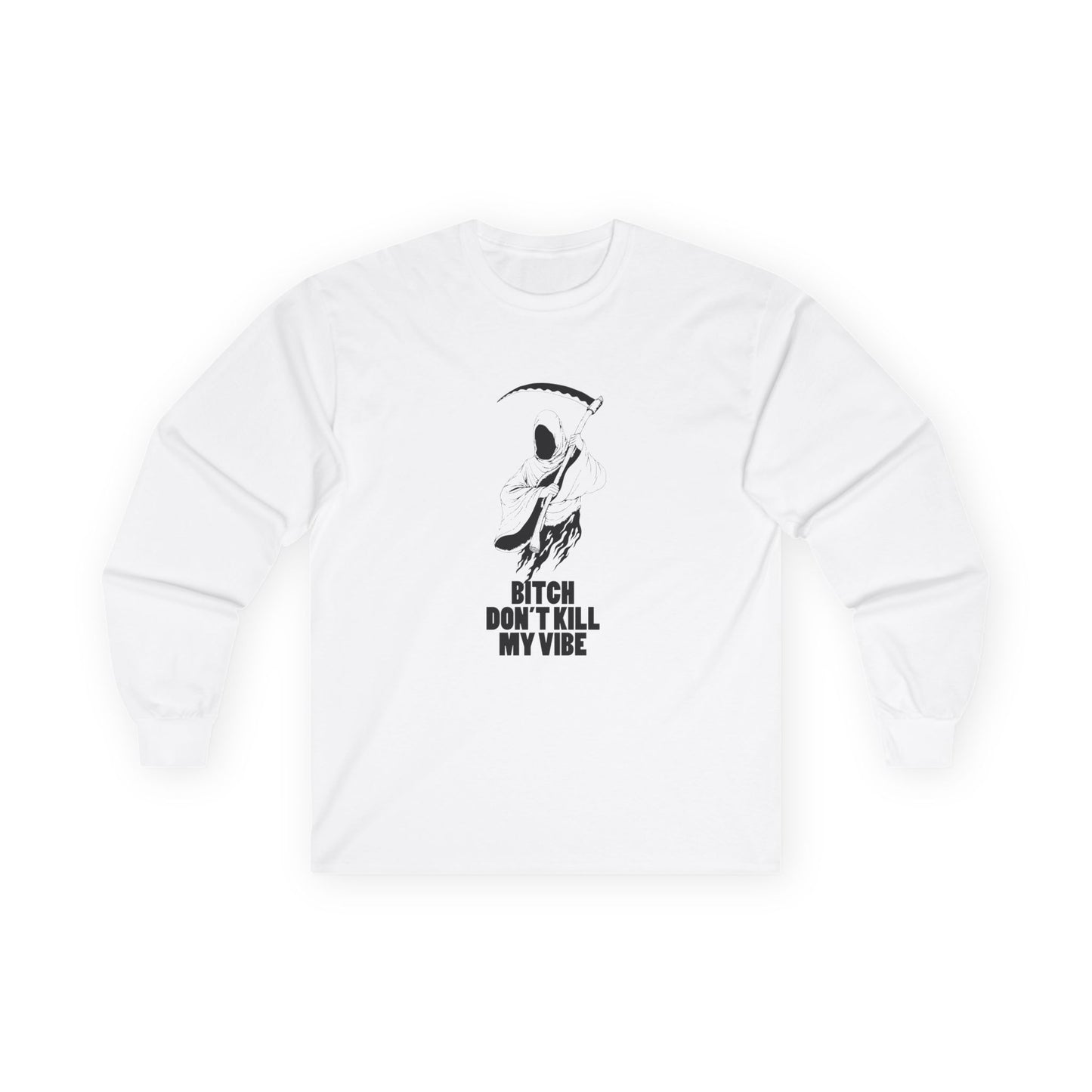 Bitch Don't Kill My Vibe - Long Sleeve