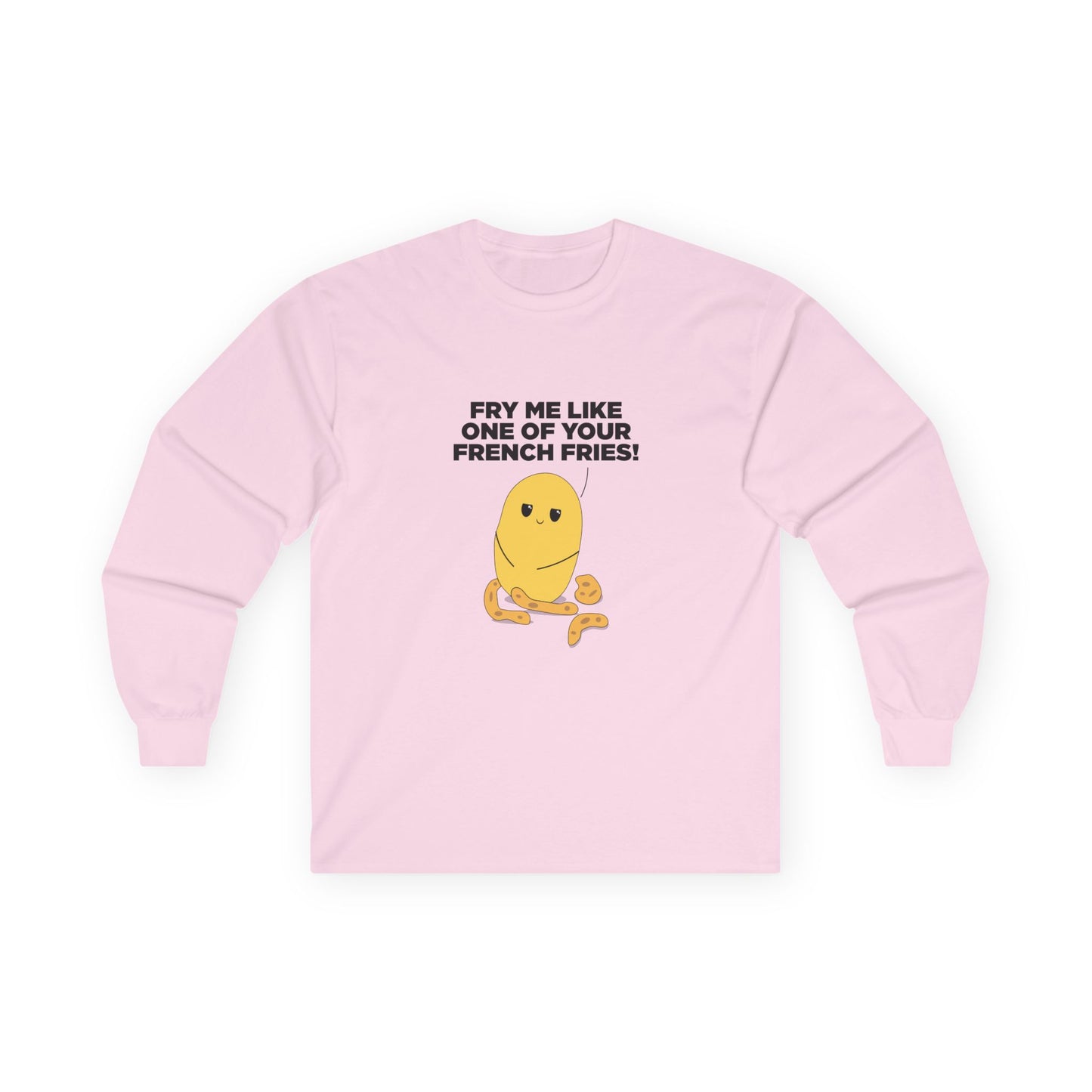 Fry Me Like One of Your French Fries! - Long Sleeve