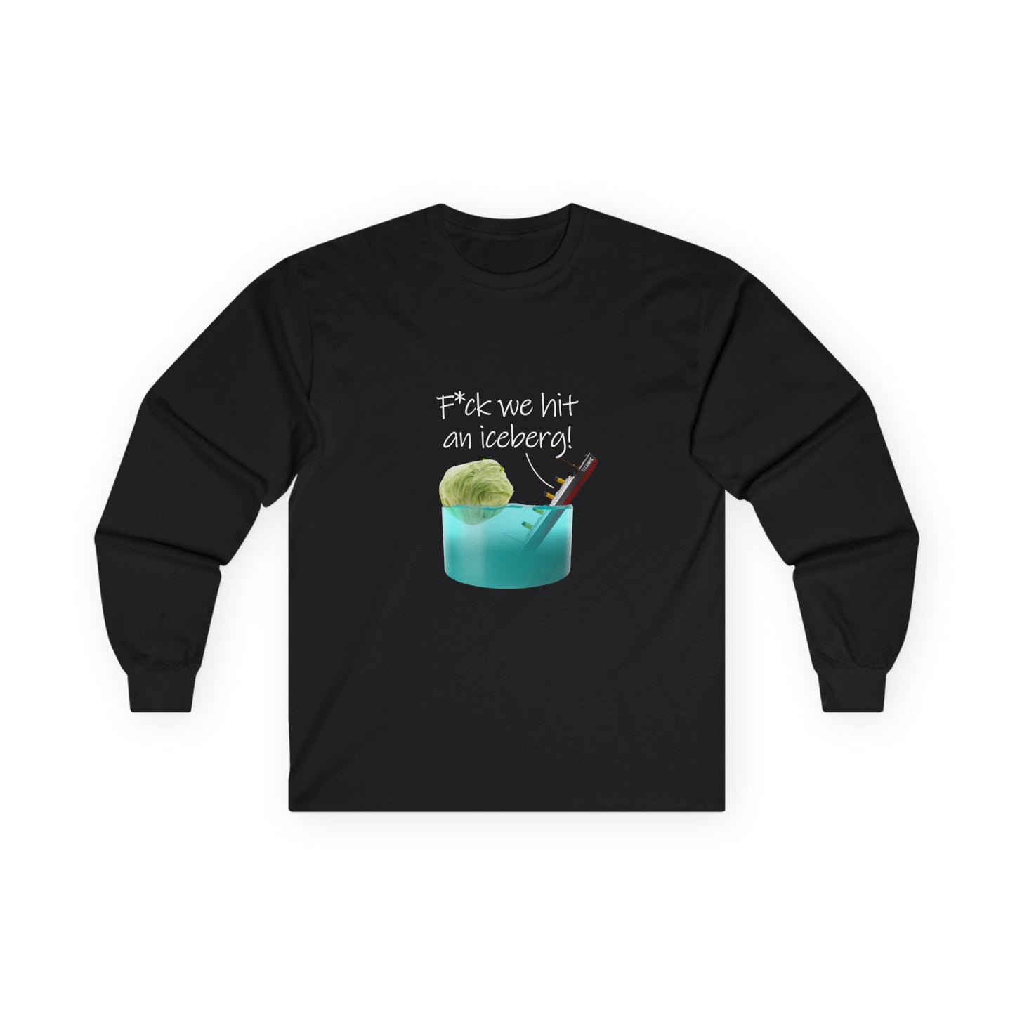 F*ck We Hit An Iceberg! - Long Sleeve