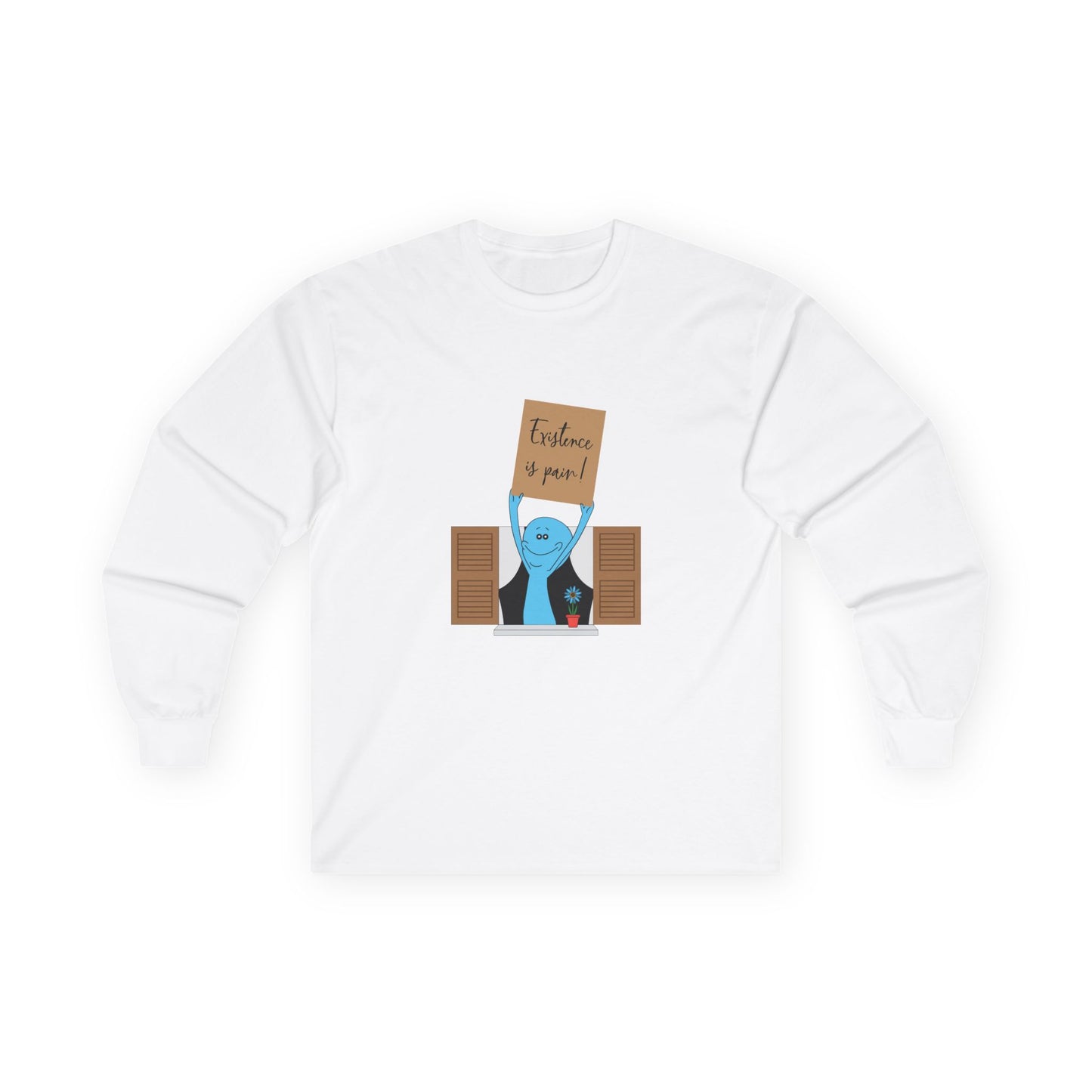 Existence is Pain! - Long Sleeve