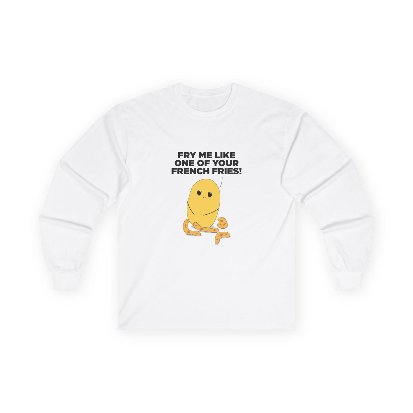 Fry Me Like One of Your French Fries! - Long Sleeve
