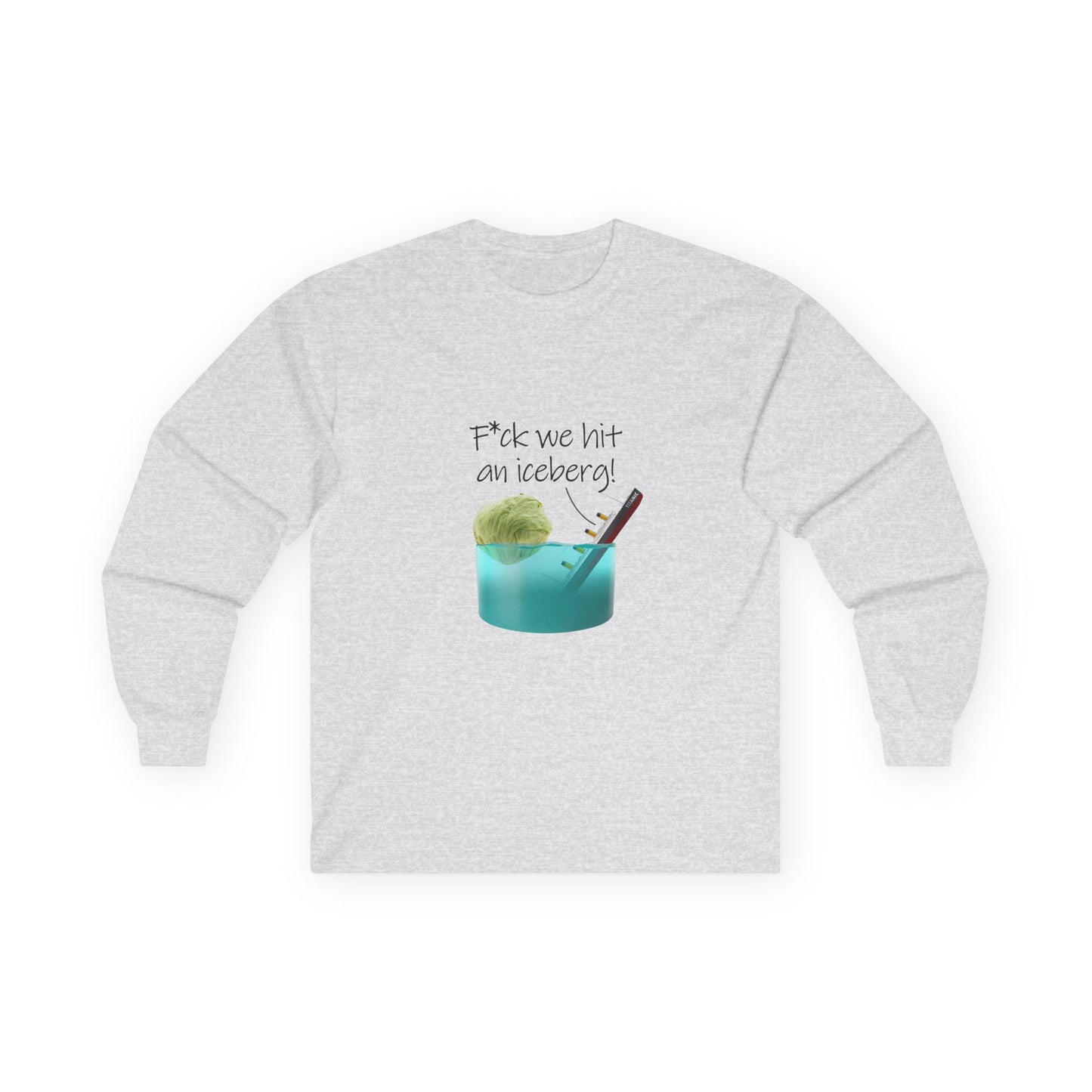 F*ck We Hit An Iceberg! - Long Sleeve
