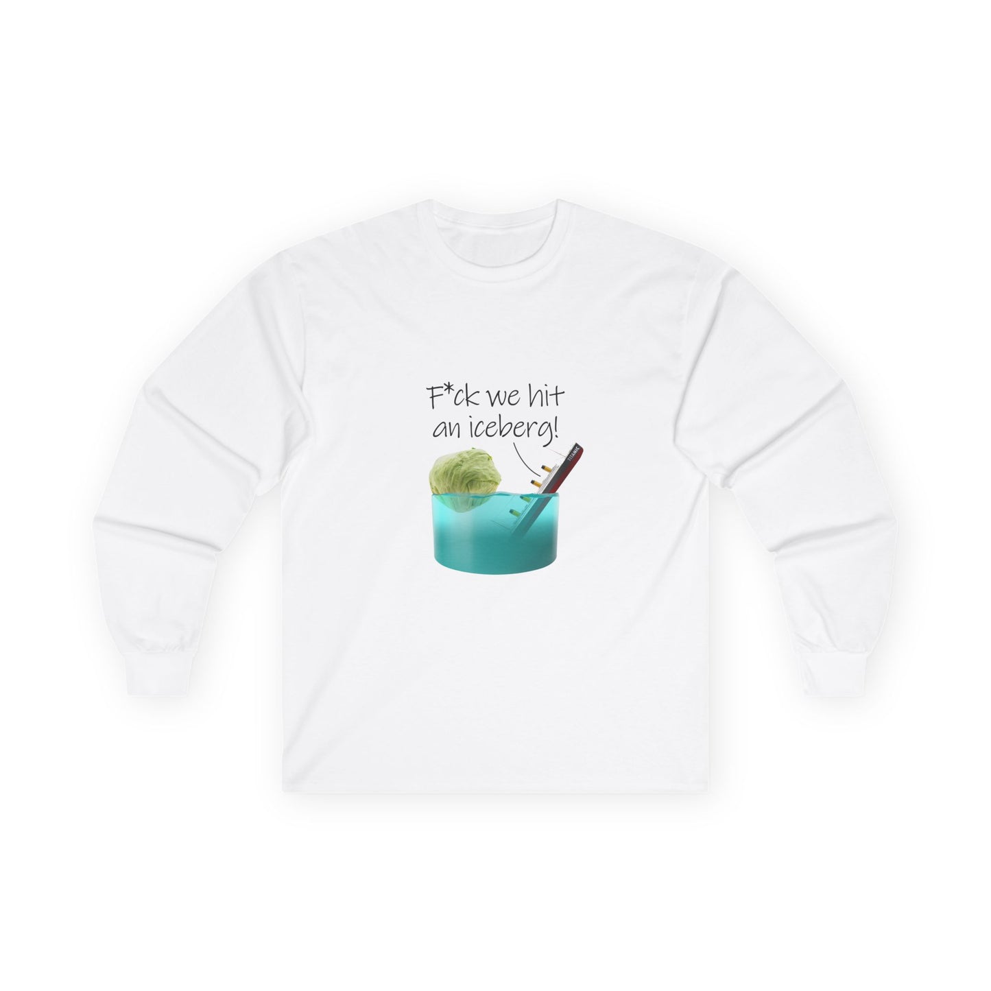 F*ck We Hit An Iceberg! - Long Sleeve