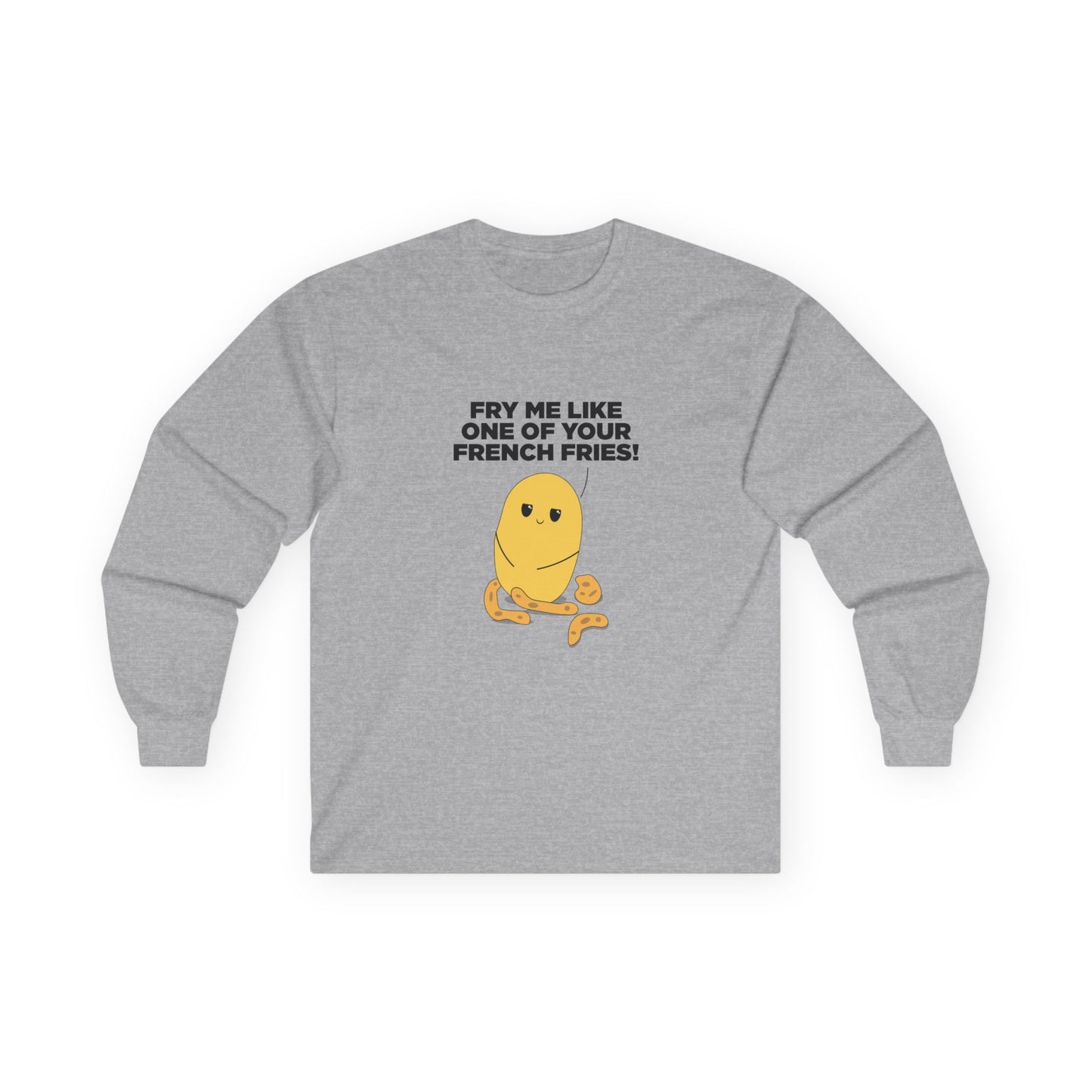 Fry Me Like One of Your French Fries! - Long Sleeve