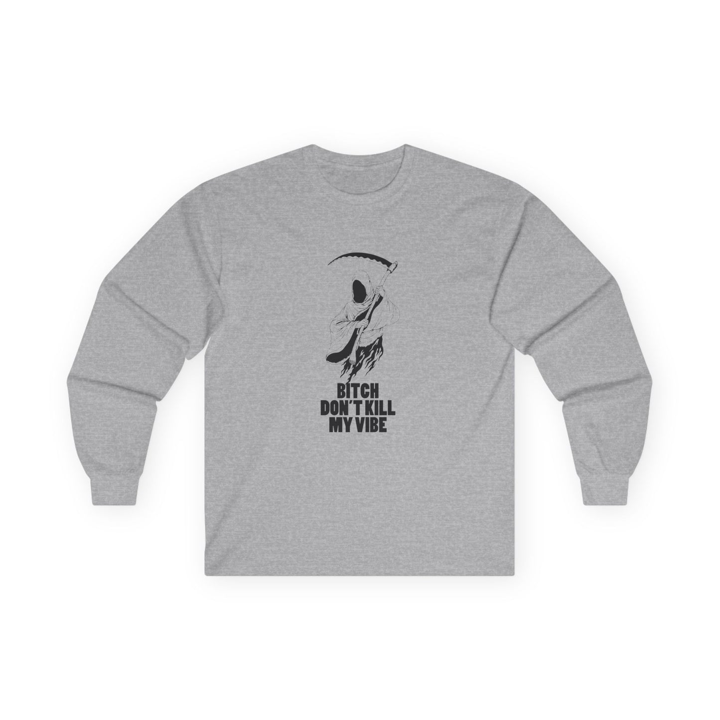Bitch Don't Kill My Vibe - Long Sleeve
