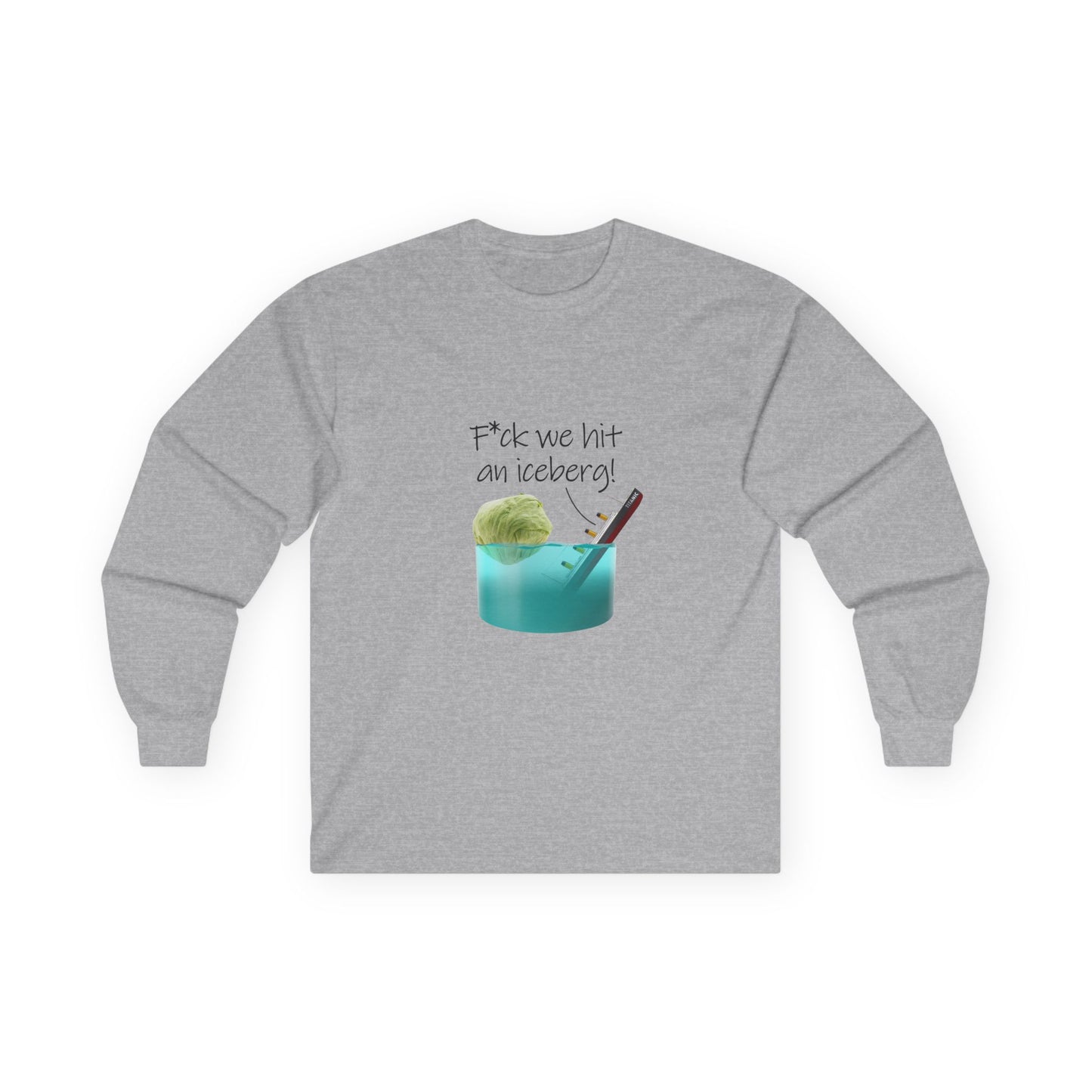 F*ck We Hit An Iceberg! - Long Sleeve