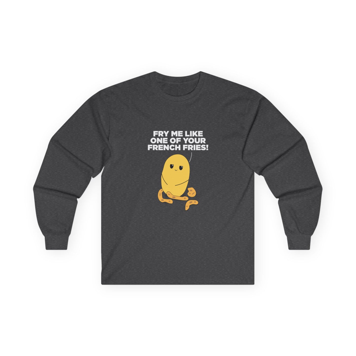 Fry Me Like One of Your French Fries! - Long Sleeve