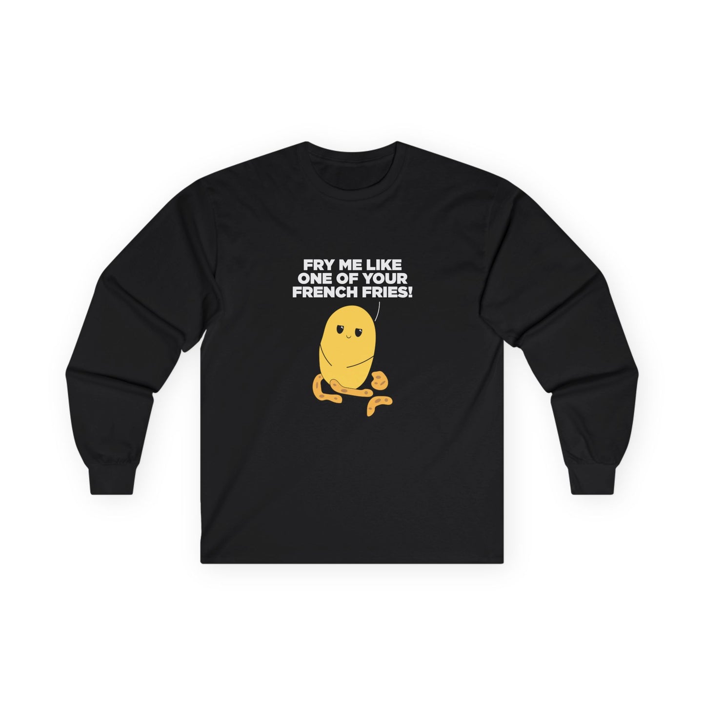 Fry Me Like One of Your French Fries! - Long Sleeve