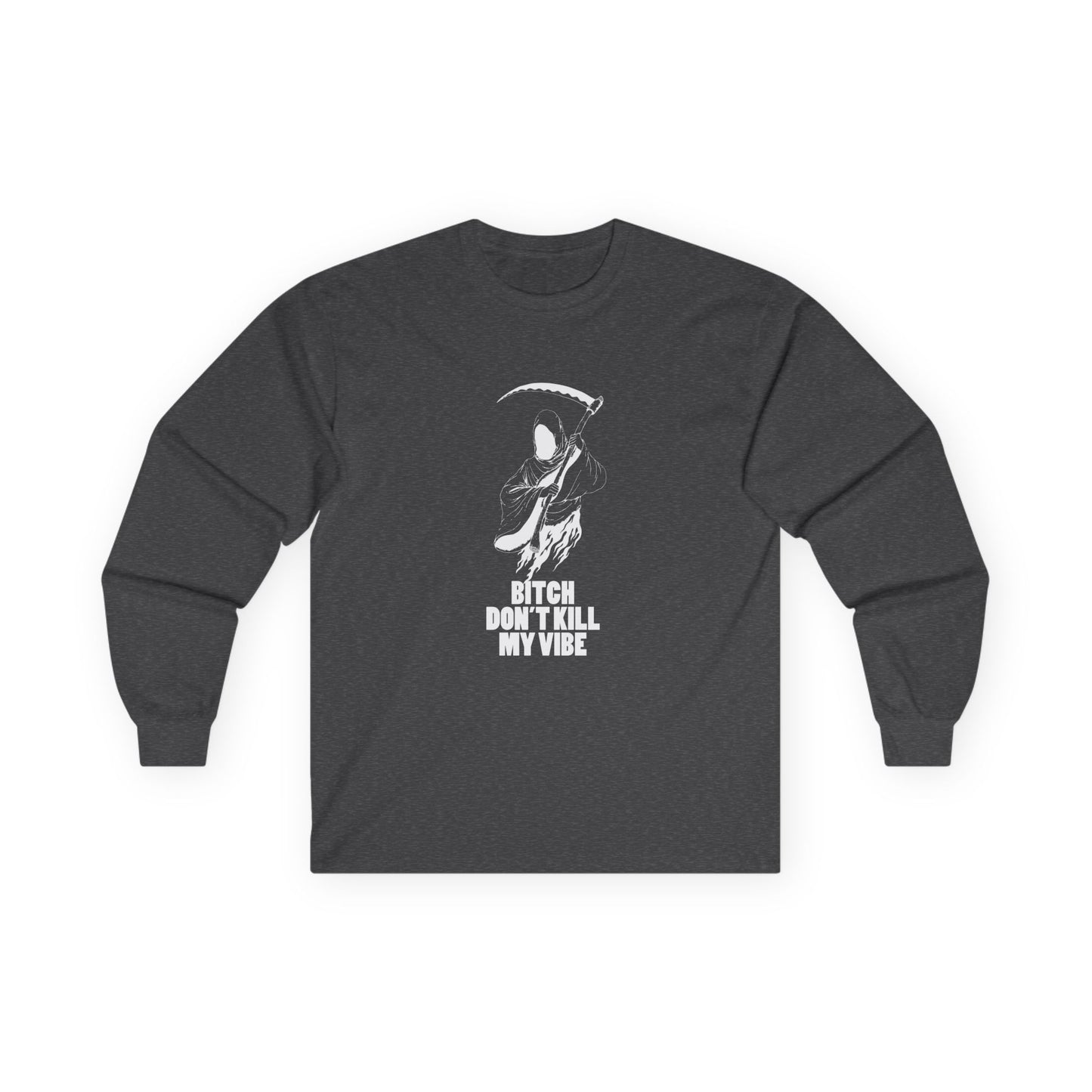 Bitch Don't Kill My Vibe - Long Sleeve