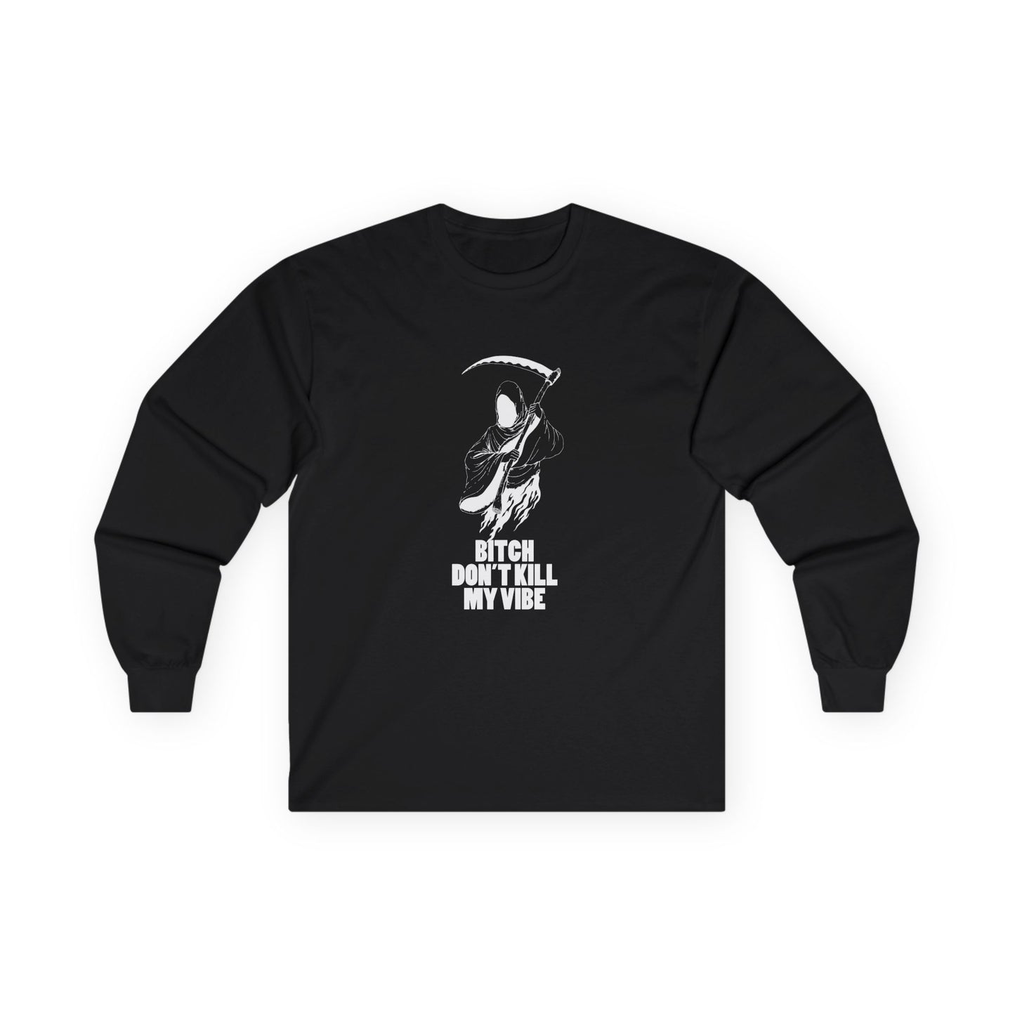 Bitch Don't Kill My Vibe - Long Sleeve