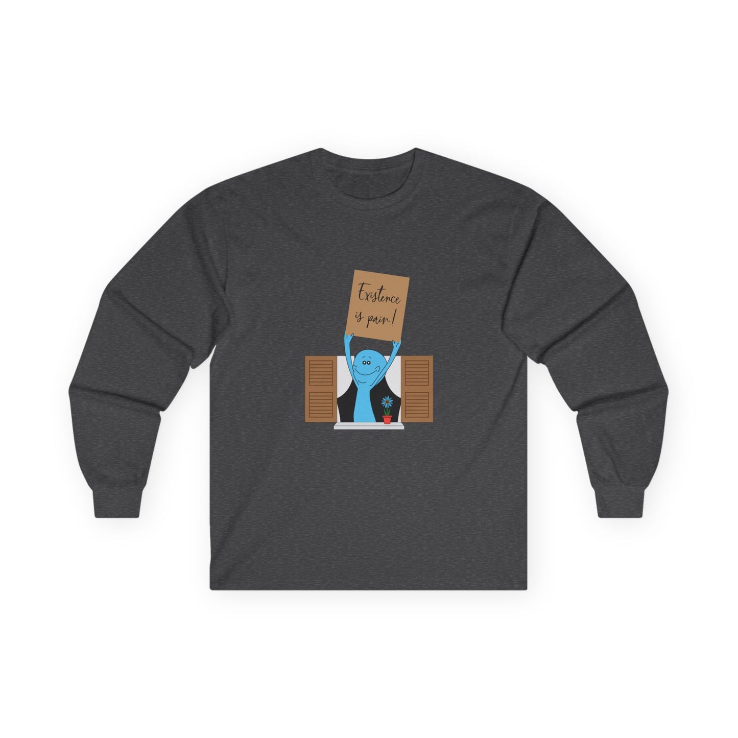 Existence is Pain! - Long Sleeve