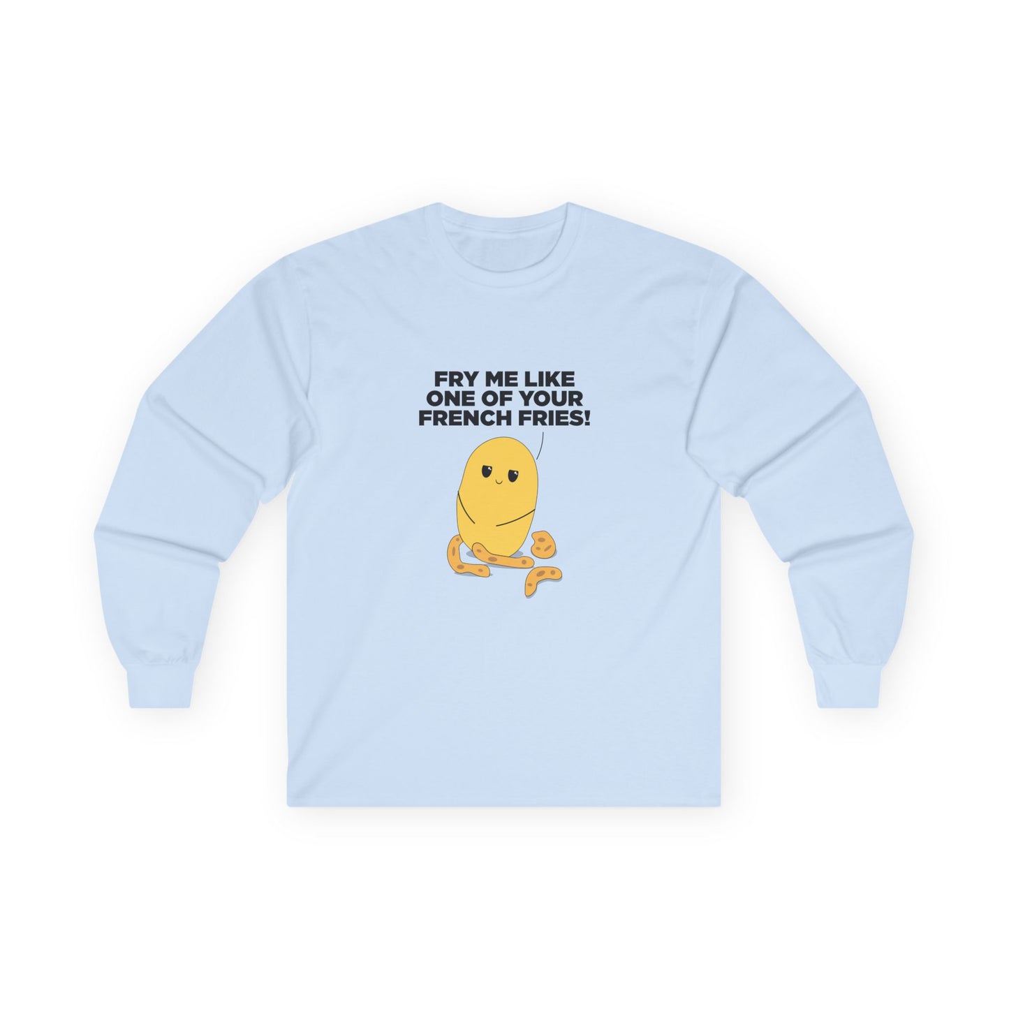 Fry Me Like One of Your French Fries! - Long Sleeve