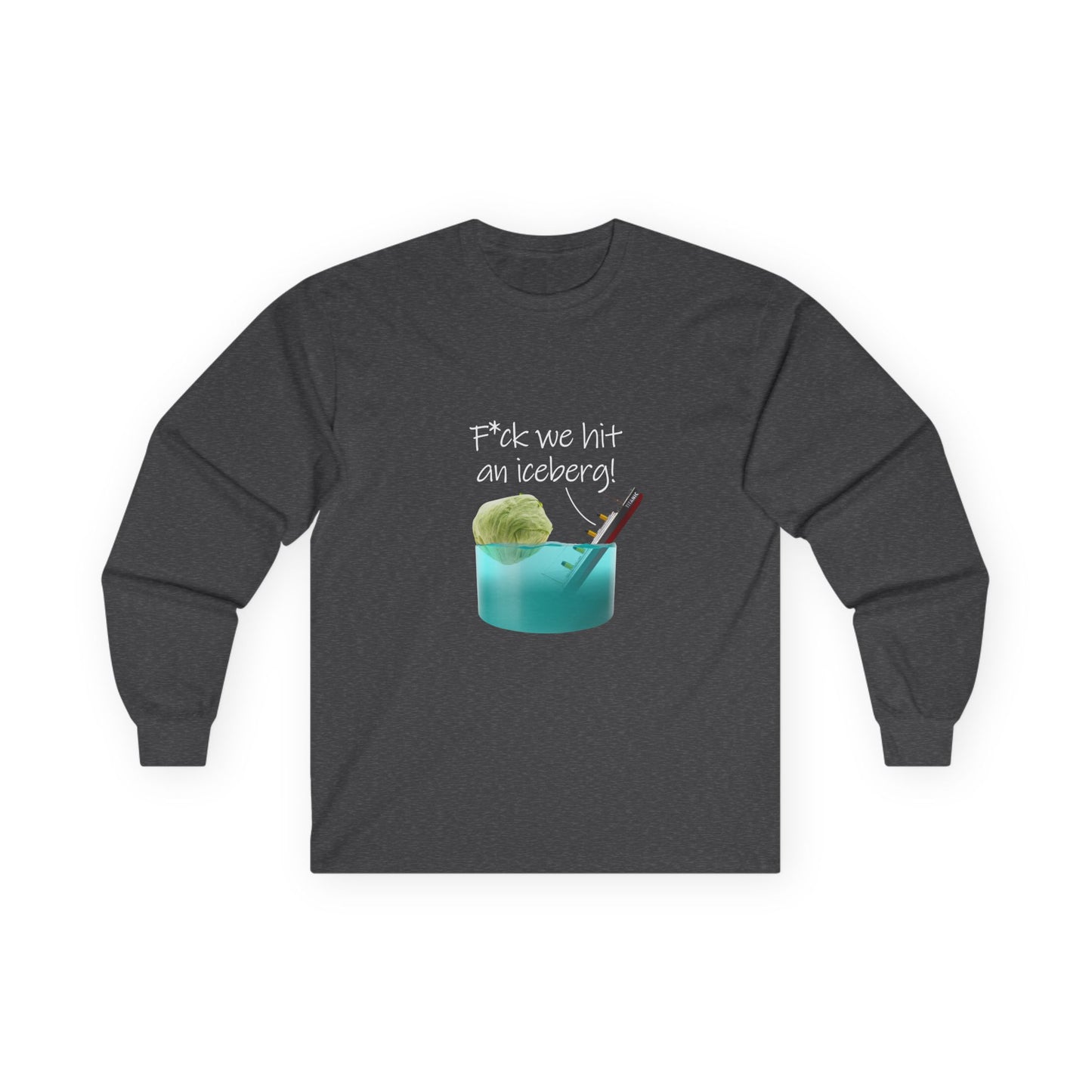 F*ck We Hit An Iceberg! - Long Sleeve