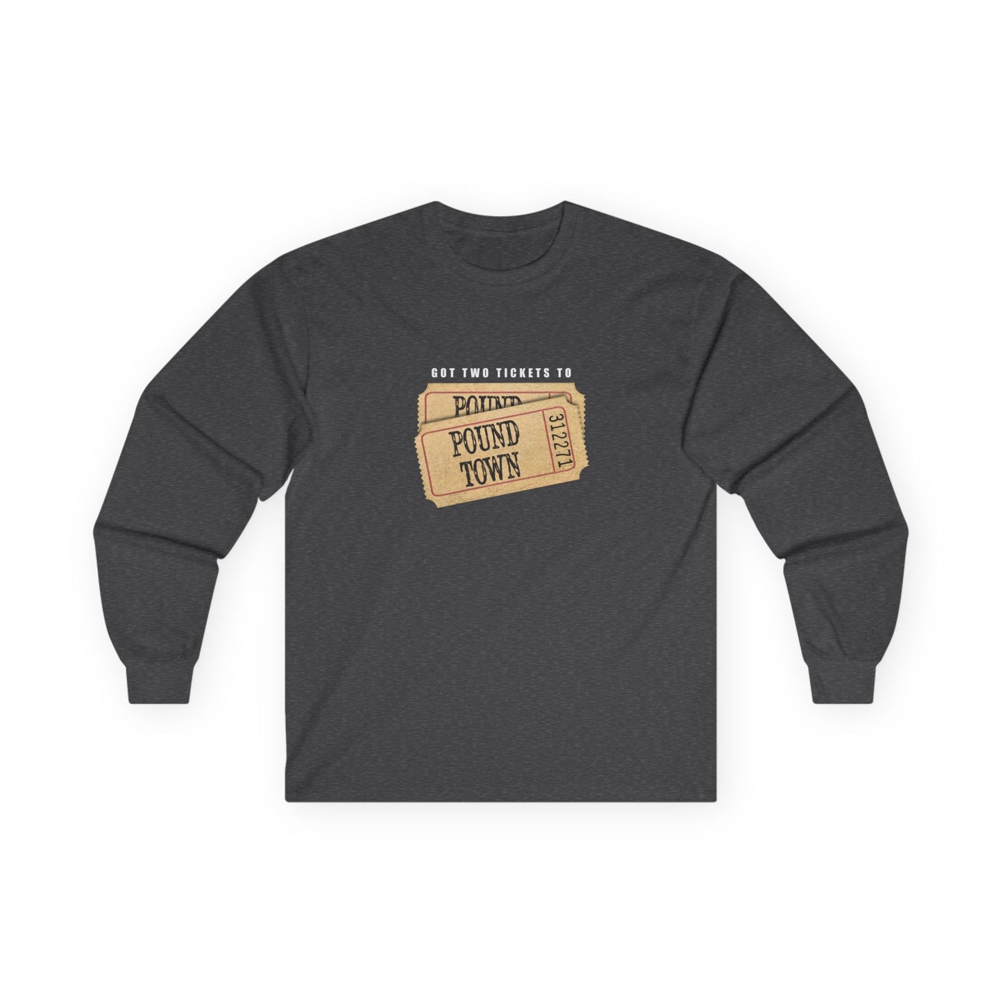 Tickets to Pound Town - Long Sleeve