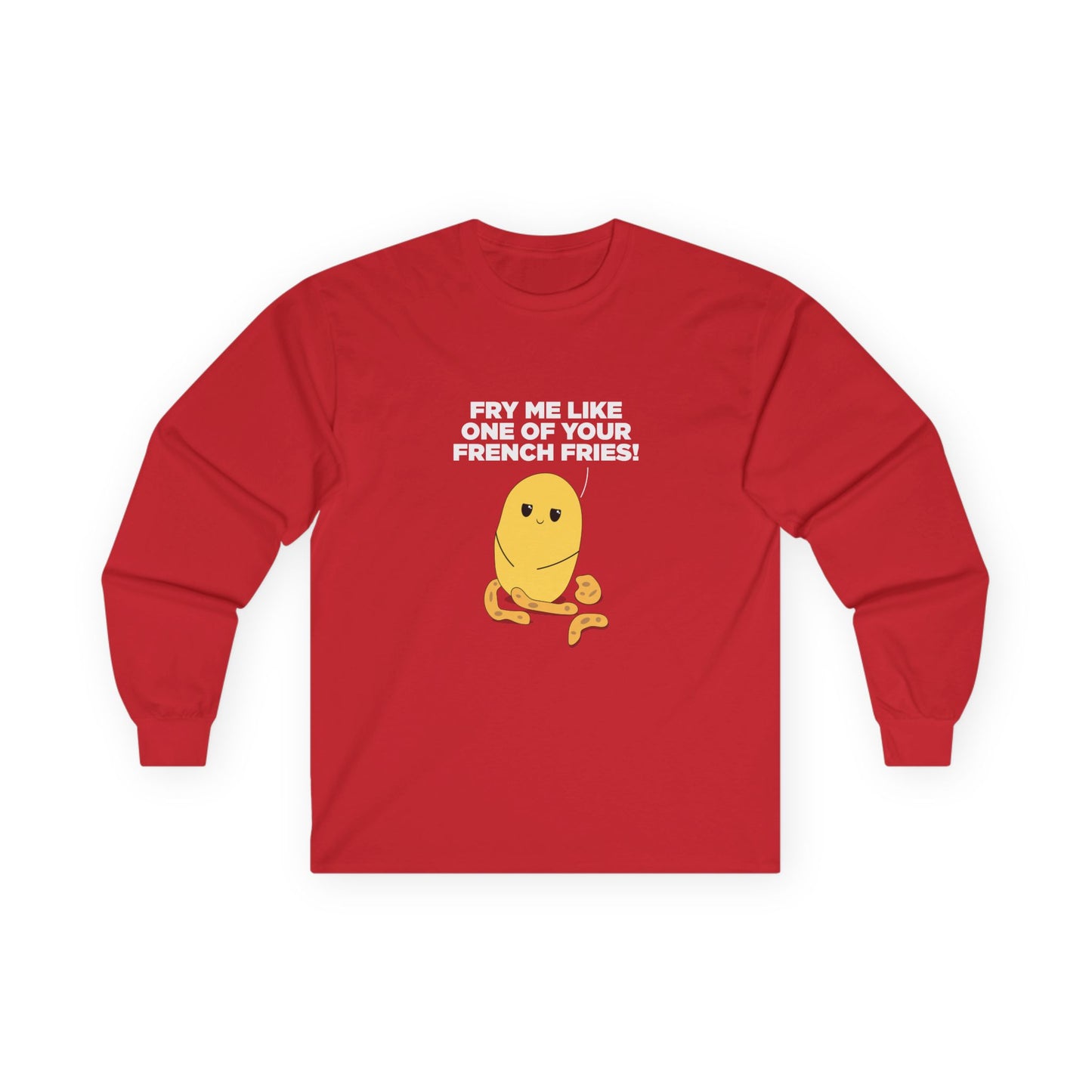 Fry Me Like One of Your French Fries! - Long Sleeve