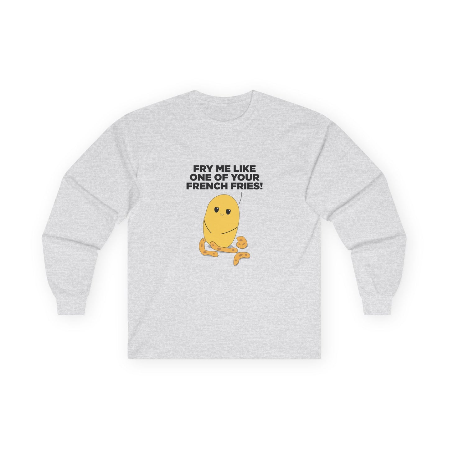 Fry Me Like One of Your French Fries! - Long Sleeve