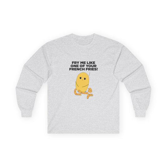 Fry Me Like One of Your French Fries! - Long Sleeve