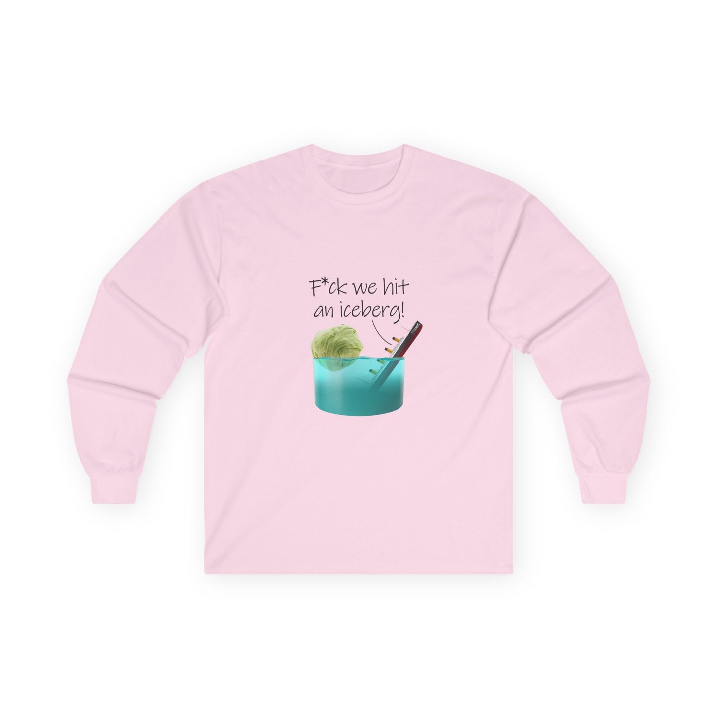 F*ck We Hit An Iceberg! - Long Sleeve