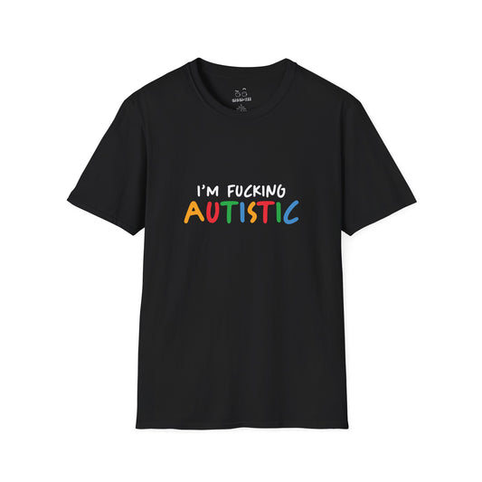 I'm Fucking Autistic - T-Shirt