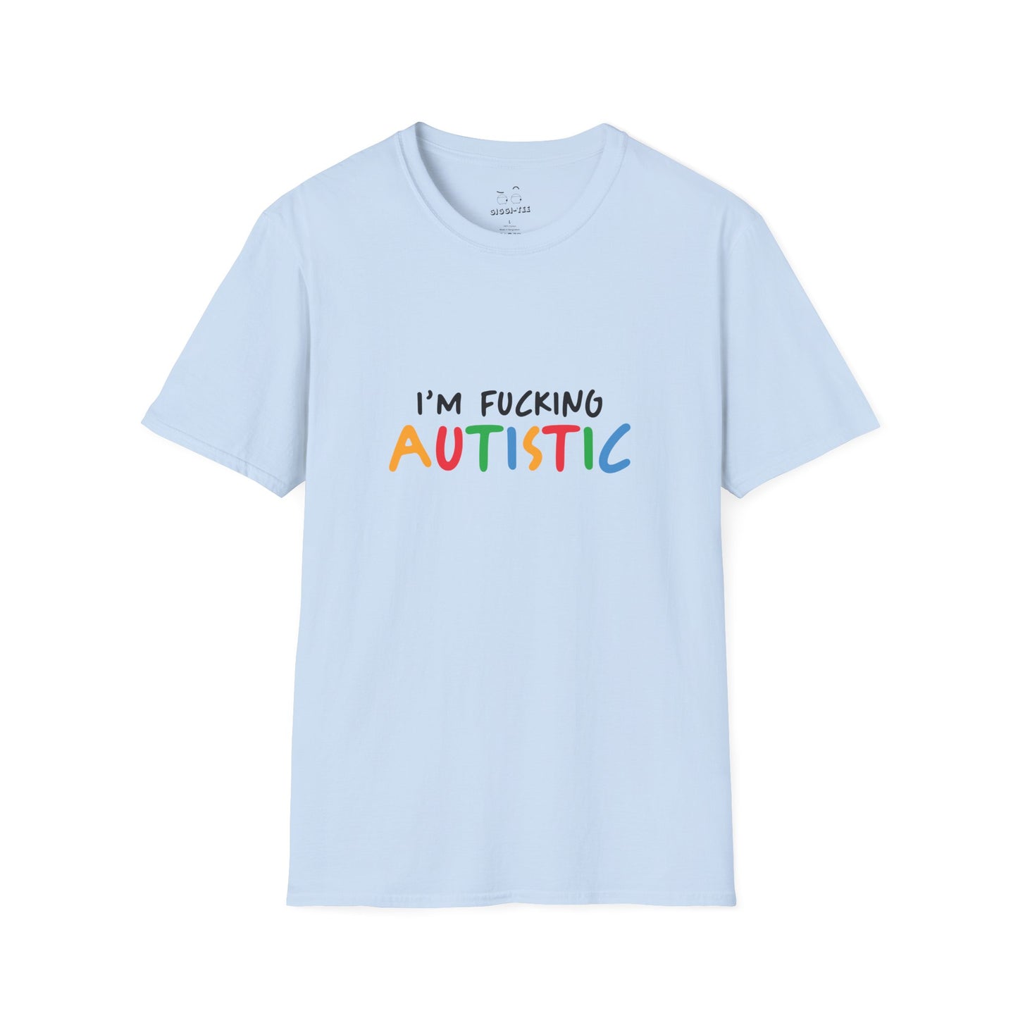 I'm Fucking Autistic -  T-Shirt
