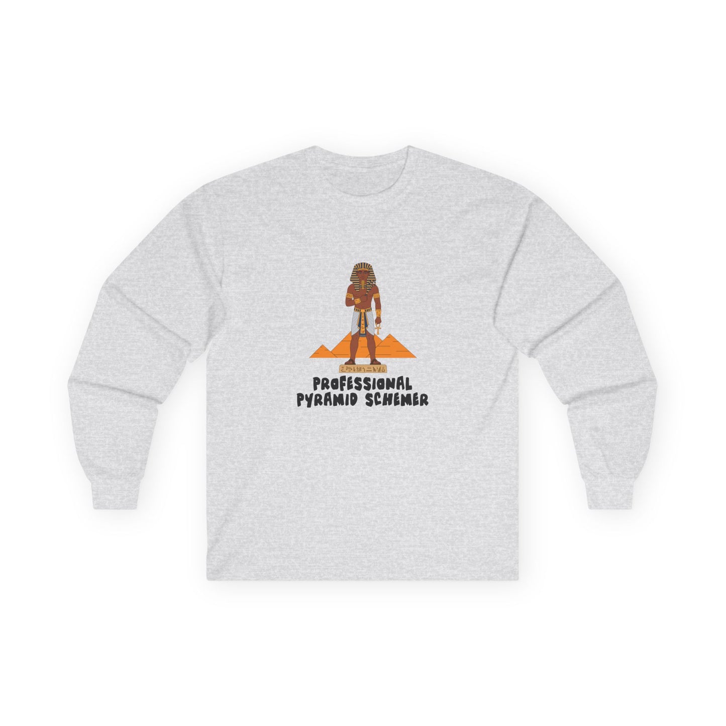 Long sleeve shirt featuring an illustration of a pharaoh standing in front of pyramids with the text “Professional Pyramid Schemer” in a humorous wordplay design.