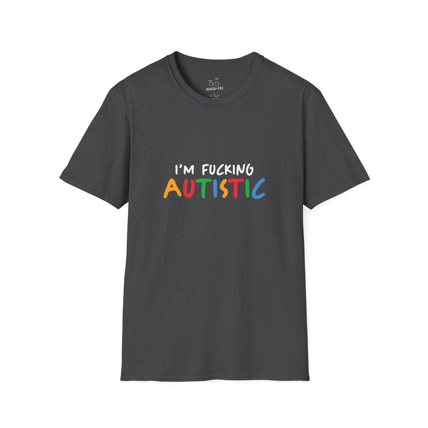 I'm Fucking Autistic -  T-Shirt