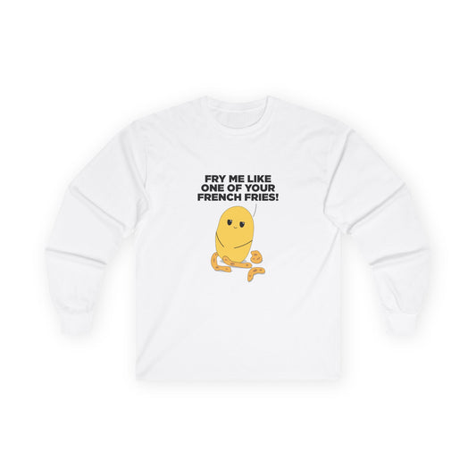 Fry Me Like One of Your French Fries! - Long Sleeve