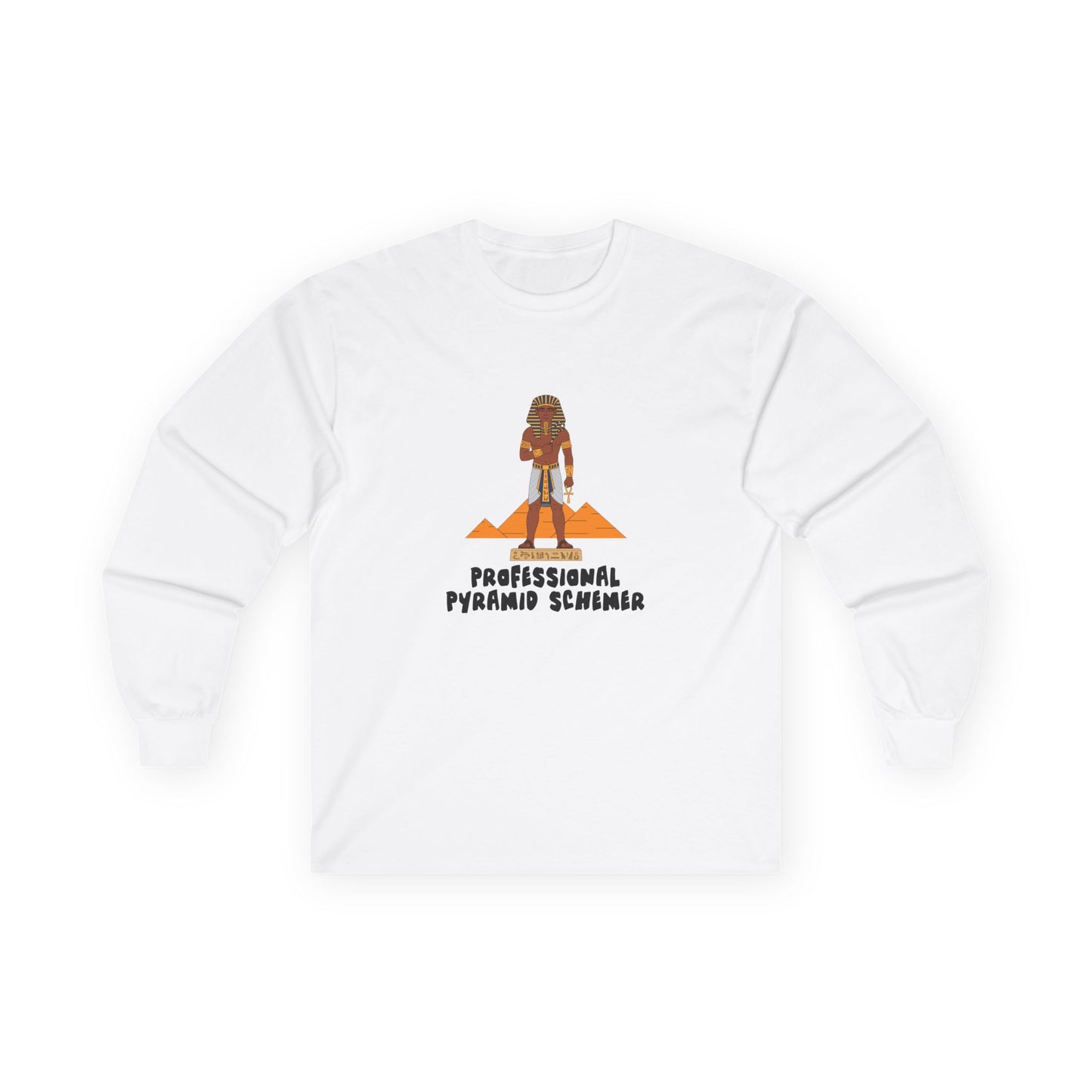 Long sleeve shirt featuring an illustration of a pharaoh standing in front of pyramids with the text “Professional Pyramid Schemer” in a humorous wordplay design.