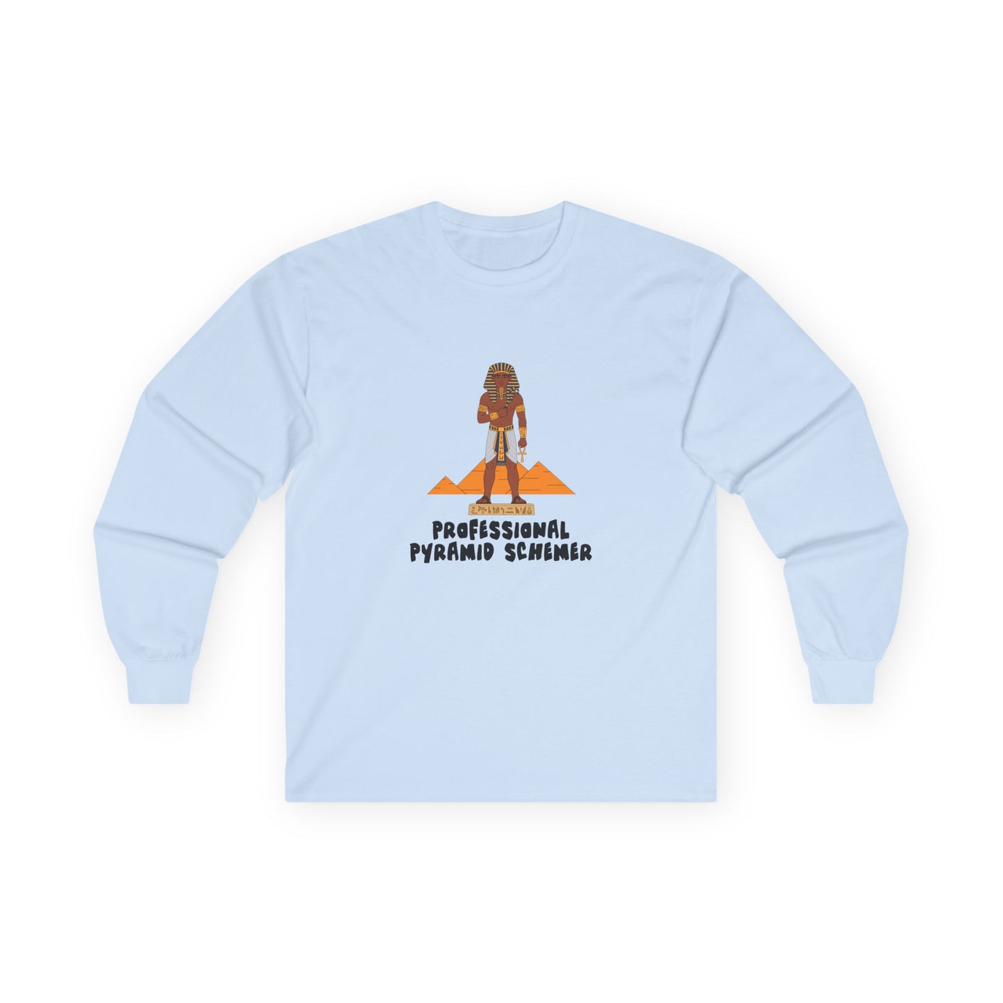 Long sleeve shirt featuring an illustration of a pharaoh standing in front of pyramids with the text “Professional Pyramid Schemer” in a humorous wordplay design.