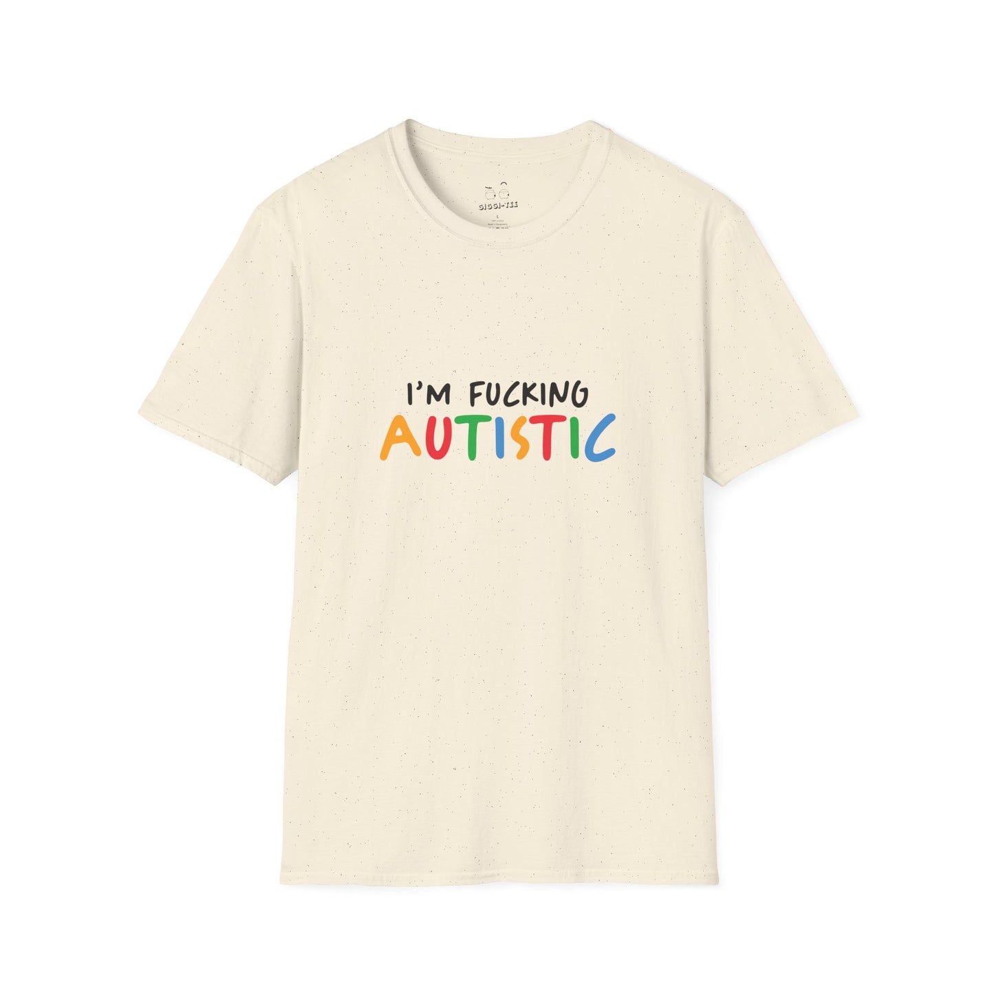 I'm Fucking Autistic -  T-Shirt