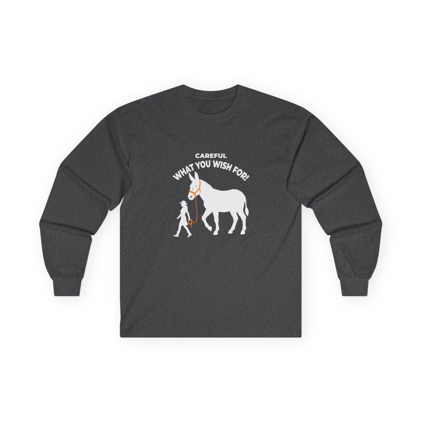 Funny long sleeve shirt showing a woman walking an enormous donkey with the text Careful What You Wish For