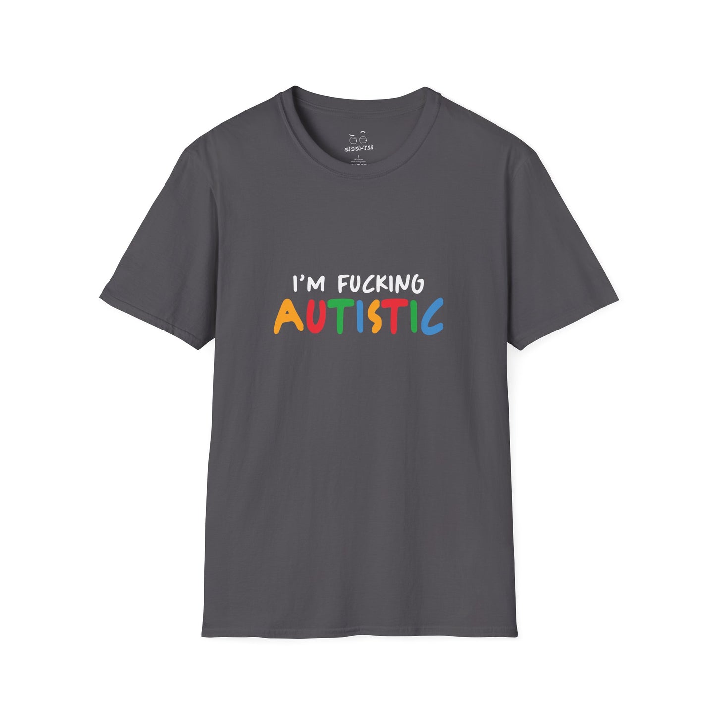 I'm Fucking Autistic -  T-Shirt