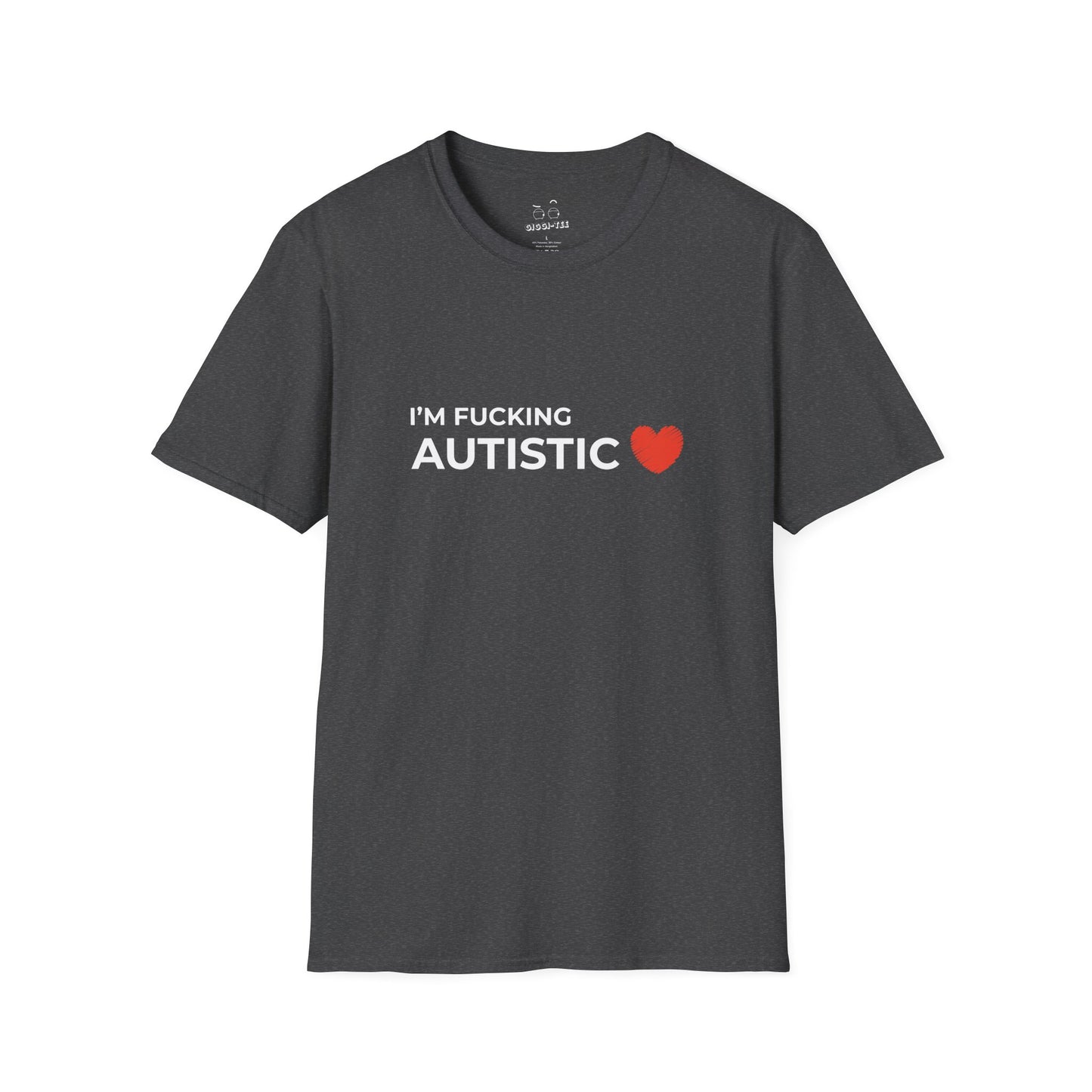 I'm Fucking Autistic - T-Shirt