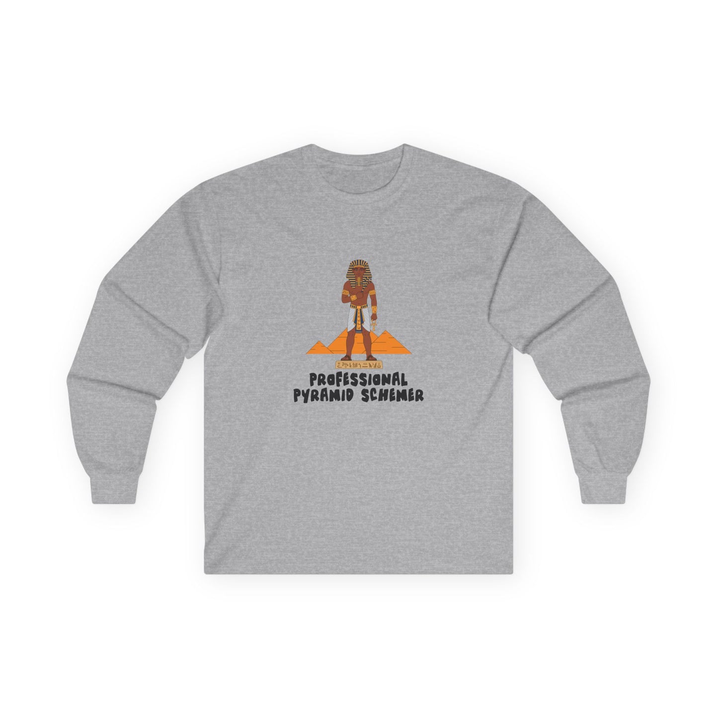 Long sleeve shirt featuring an illustration of a pharaoh standing in front of pyramids with the text “Professional Pyramid Schemer” in a humorous wordplay design.