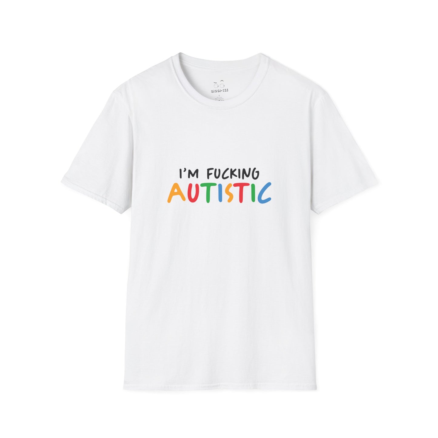 I'm Fucking Autistic -  T-Shirt