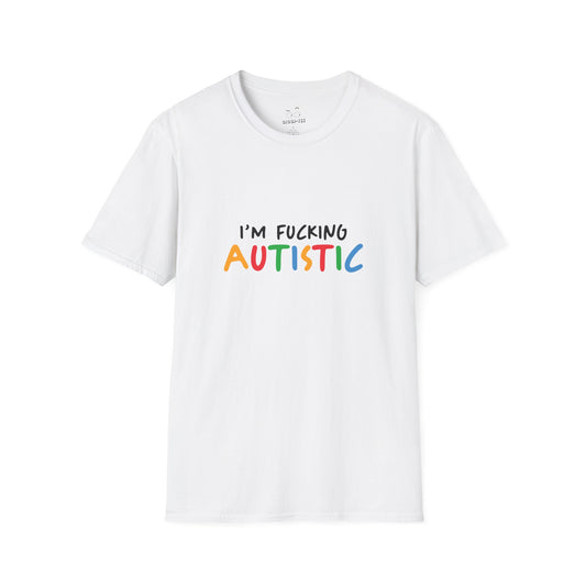 I'm Fucking Autistic -  T-Shirt