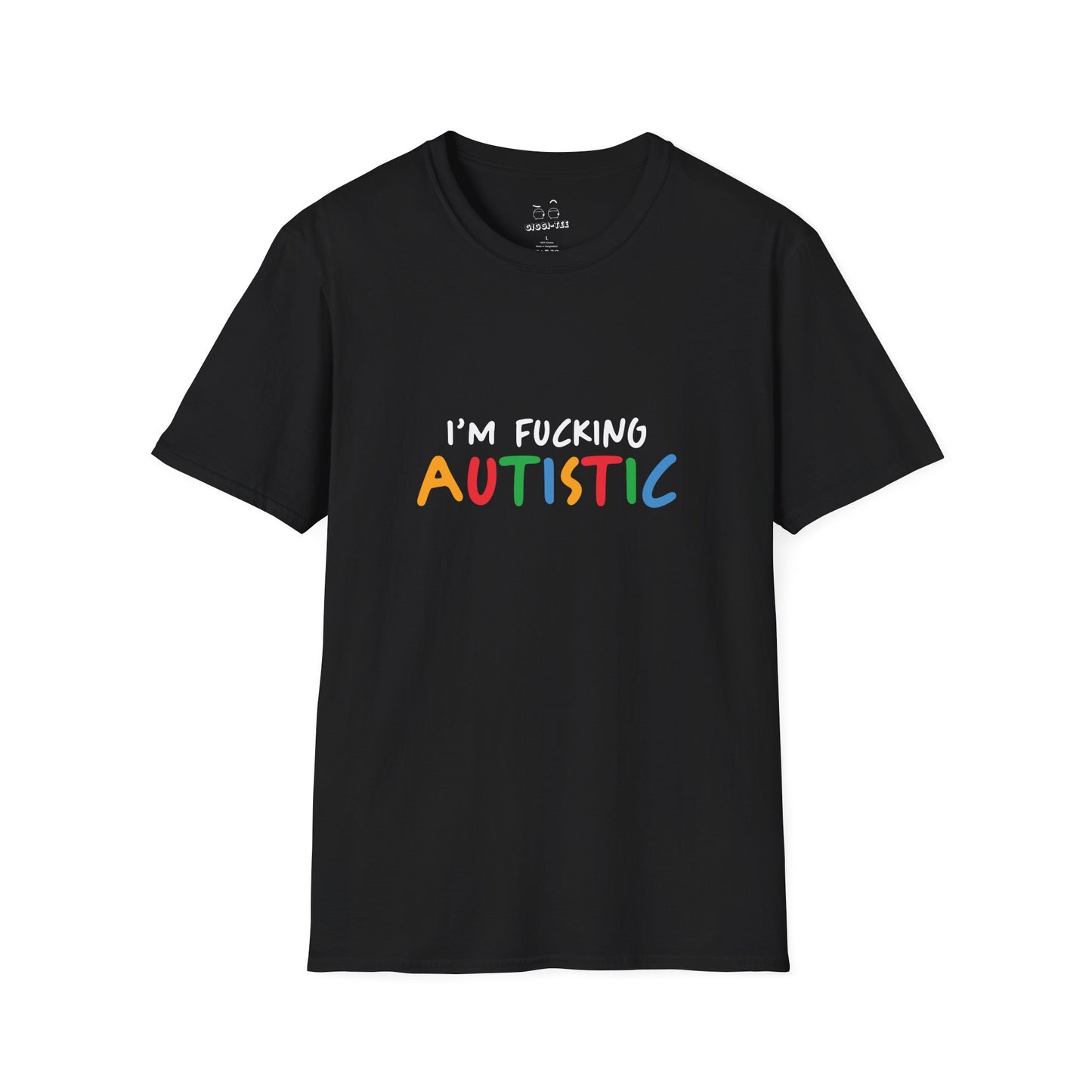 I'm Fucking Autistic -  T-Shirt