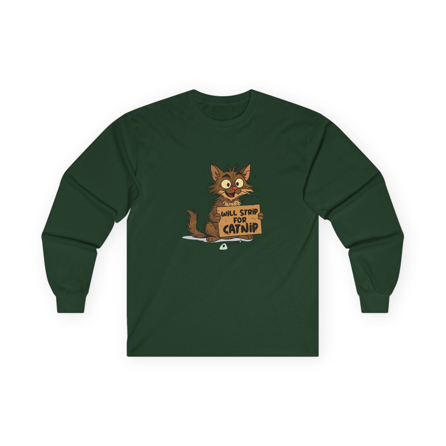A funny long sleeve shirt featuring a scruffy street cat holding a cardboard sign that reads “Will strip for catnip,” illustrated in a humorous, edgy cartoon style.