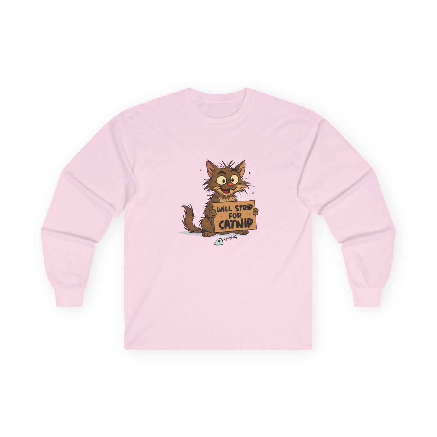 A funny long sleeve shirt featuring a scruffy street cat holding a cardboard sign that reads “Will strip for catnip,” illustrated in a humorous, edgy cartoon style.