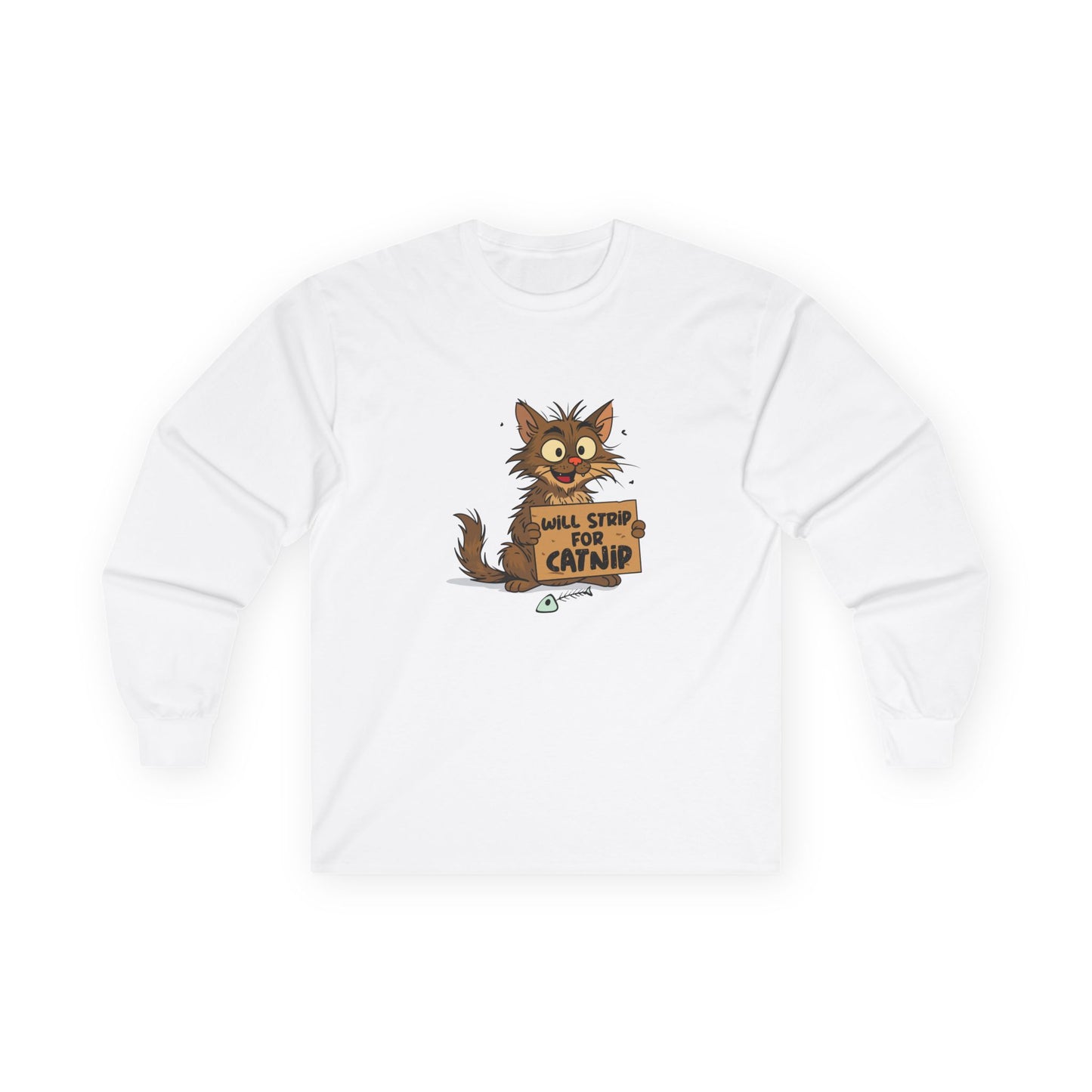 A funny long sleeve shirt featuring a scruffy street cat holding a cardboard sign that reads “Will strip for catnip,” illustrated in a humorous, edgy cartoon style.