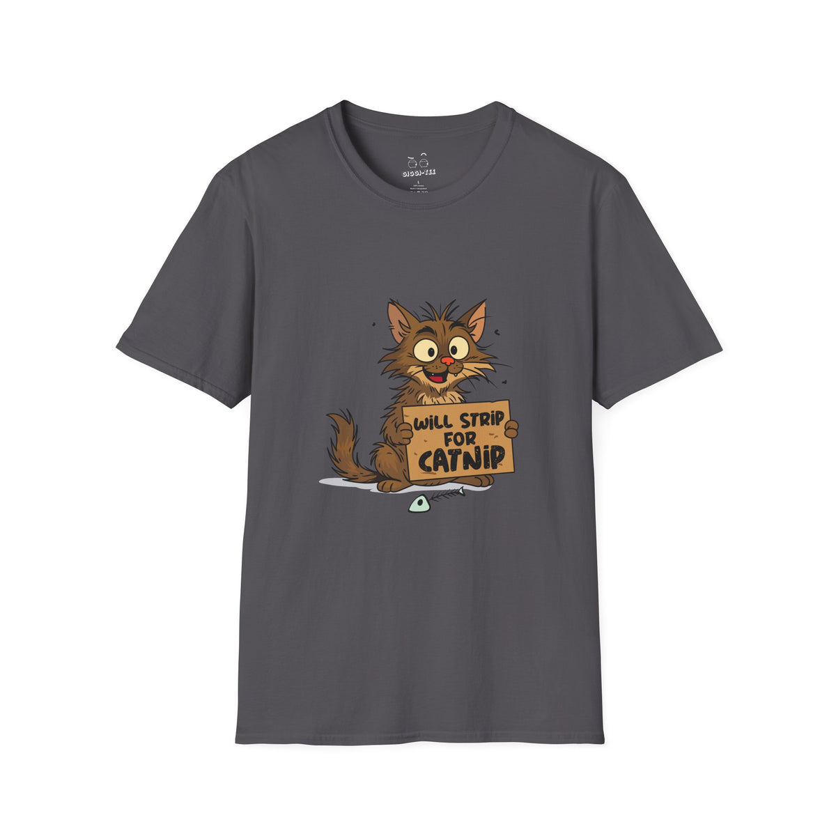 A funny shirt featuring a scruffy street cat holding a cardboard sign that reads “Will strip for catnip,” illustrated in a humorous, edgy cartoon style.